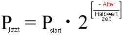 P(jetzt) = P(start) * 2 ^ ( -Alter / Halbwertszeit )